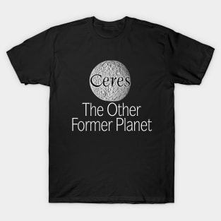 Ceres: The Other Former Planet T-Shirt